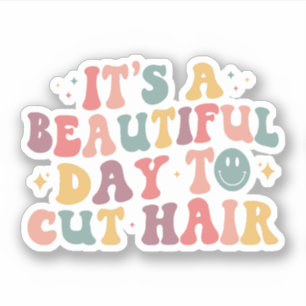 It's A Beautiful Day to Cut Hair Hairdresser