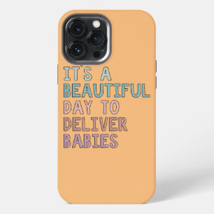 It's A Beautiful Day To Deliver Babies iPhone 13 Pro Max Case