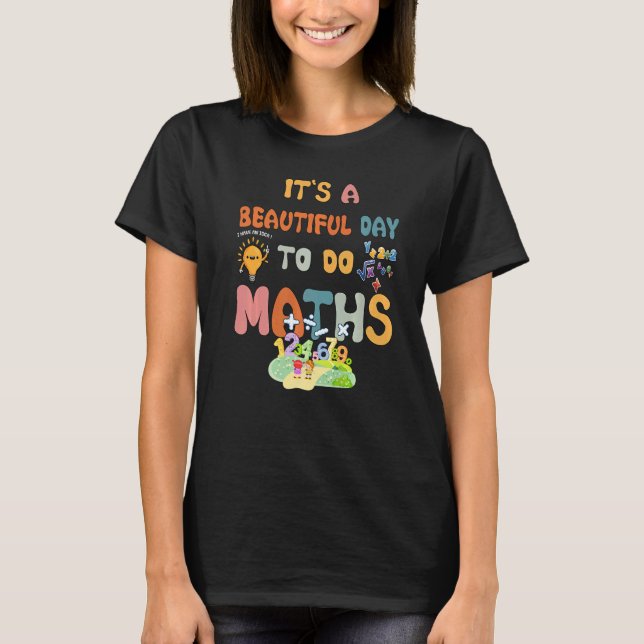 It's A Beautiful Day To Do Maths Cool Maths Teache T-Shirt (Front)