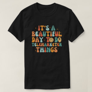 It's A Beautiful Day To Do Telemarketer Things T-Shirt