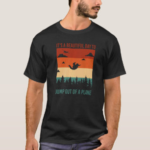 It's A Beautiful Day To Jump Out Of A Plane Skydiv T-Shirt