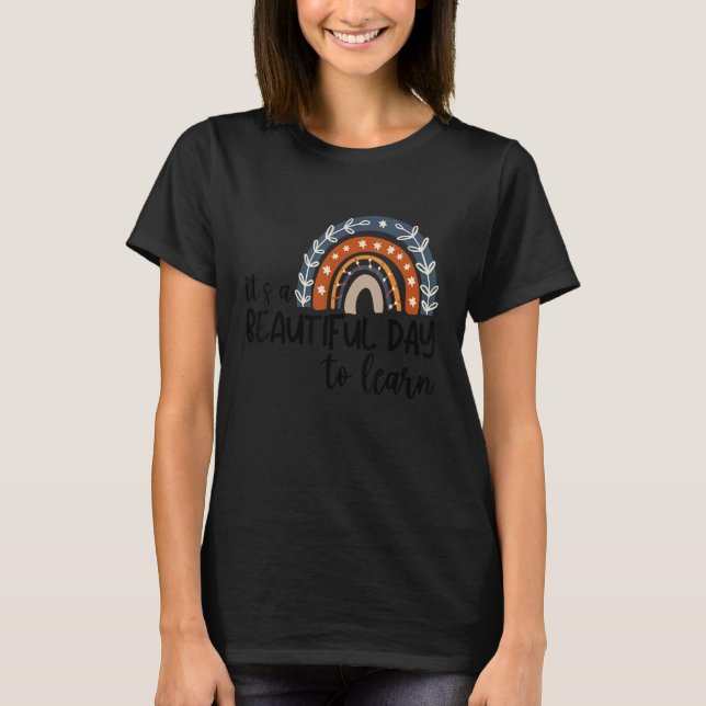 It's A Beautiful Day To Learn  Teacher 1 T-Shirt (Front)