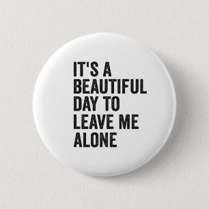 It's a Beautiful Day to Leave Me Alone Funny Gift 6 Cm Round Badge