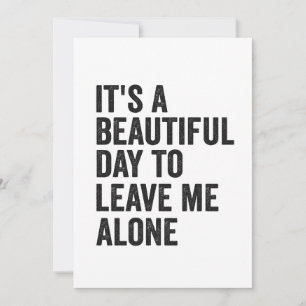 It's a Beautiful Day to Leave Me Alone Funny Gift Invitation