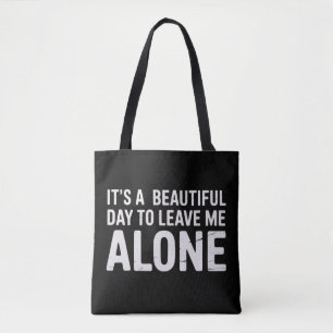Its A Beautiful Day to Leave Me Alone Funny Humour Tote Bag