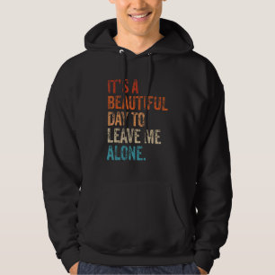 It's a Beautiful Day To Leave Me Alone Introvert S Hoodie