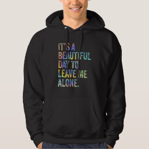 It's a Beautiful Day To Leave Me Alone Introvert S Hoodie