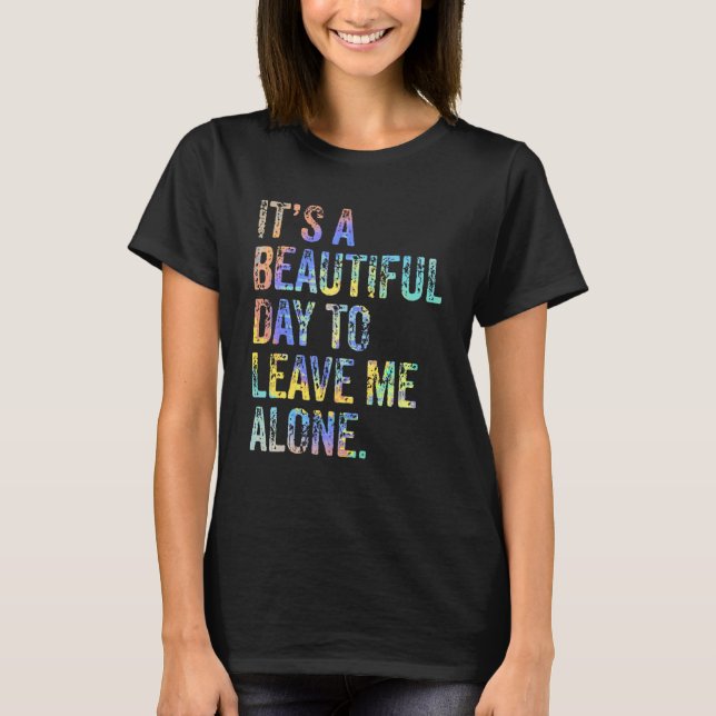 It's a Beautiful Day To Leave Me Alone Introvert S T-Shirt (Front)