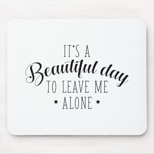 It's A Beautiful Day To Leave Me Alone Mouse Mat (Front)