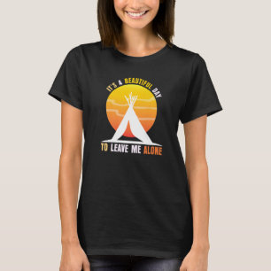 It's A Beautiful Day To Leave Me Alone Sarcastic A T-Shirt