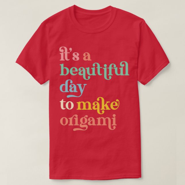Its a Beautiful Day To Make Origami Craft  T-Shirt (Design Front)