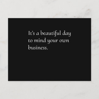 ItS A Beautiful Day To Mind Your Own Business Cool Postcard