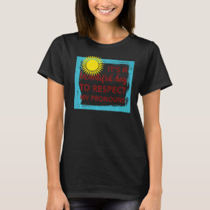 It's a beautiful day to respect my pronouns trans T-Shirt
