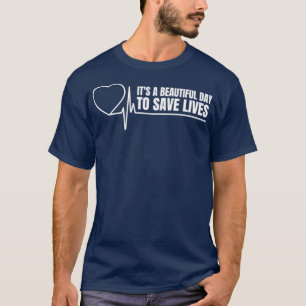 Its A Beautiful Day To Save Lives 9 T-Shirt