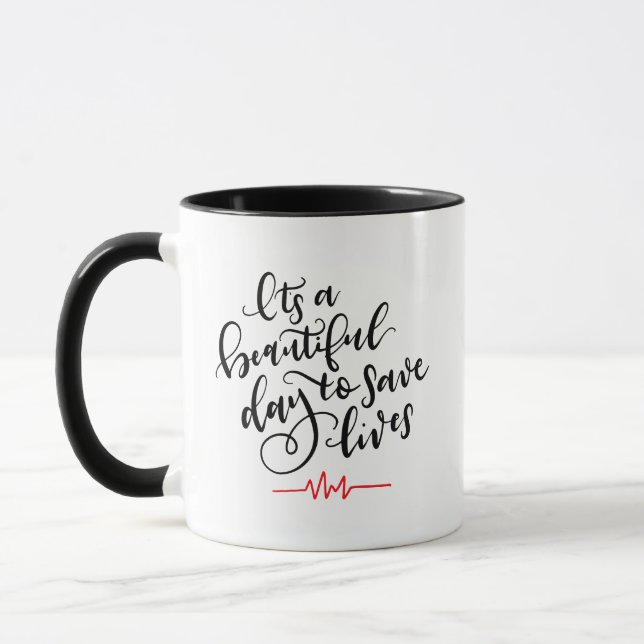 It's a Beautiful Day to Save Lives ~ hand lettered Mug (Left)