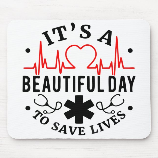 Its a Beautiful Day to Save Lives Mouse Mat (Front)