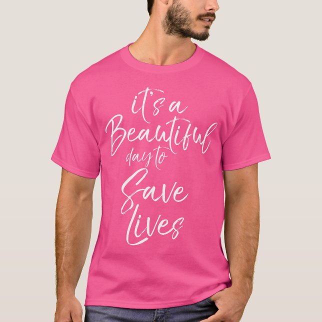 It'S A Beautiful Day To Save Lives Shirt Cute Nurs (Front)