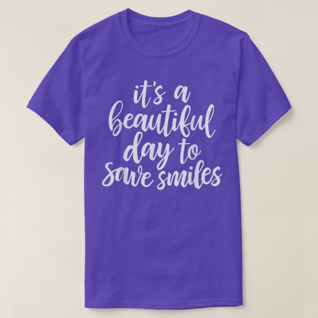 It's A Beautiful Day To Save Smiles  Dentist  Hygi T-Shirt (Design Front)