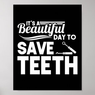 It's A Beautiful Day To Save Teeth Dentist Dental Poster