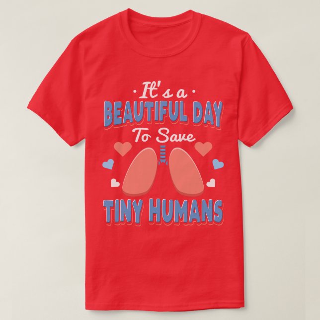 Its A Beautiful Day To Save Tiny Humans T-Shirt (Design Front)