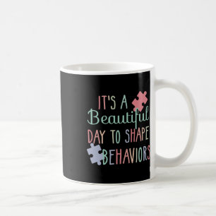 It's A Beautiful Day To Shape Behaviours Autism Aw Coffee Mug