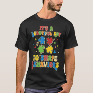 It's A Beautiful Day To Shape Behaviours Autism Aw T-Shirt