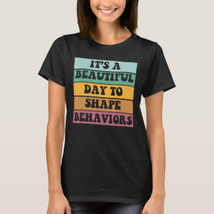It's A Beautiful Day To Shape Behaviours Cool T-Shirt