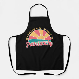 It's A Beautiful Day To Smash The Patriarchy Apron