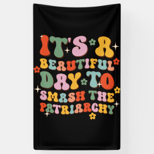 It's A Beautiful Day To Smash The Patriarchy Banner
