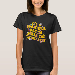 It's A Beautiful Day To Smash The Patriarchy Femi T-Shirt