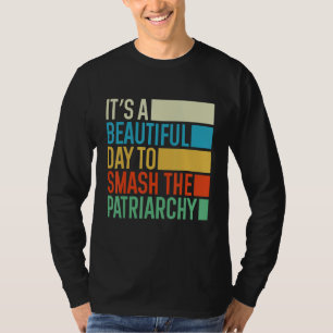 It's A Beautiful Day To Smash The Patriarchy Femin T-Shirt