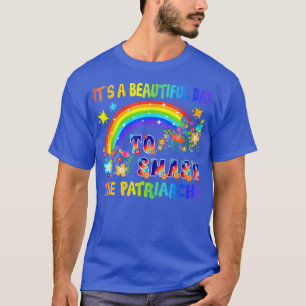 Its A Beautiful Day To Smash The Patriarchy Femini T-Shirt
