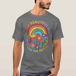 Its A Beautiful Day To Smash The Patriarchy Femini T-Shirt