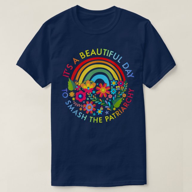 Its A Beautiful Day To Smash The Patriarchy Femini T-Shirt (Design Front)
