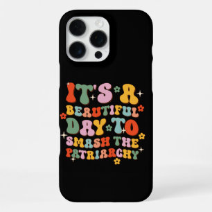 It's A Beautiful Day To Smash The Patriarchy iPhone 16 Pro Max Case