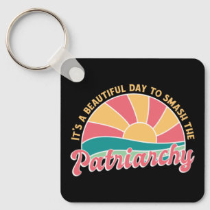 It's A Beautiful Day To Smash The Patriarchy Key Ring