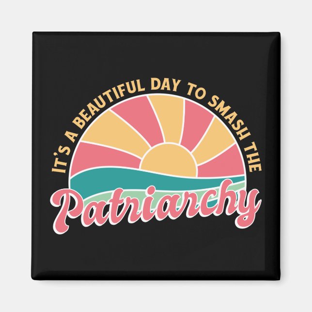 It's A Beautiful Day To Smash The Patriarchy Magnet (Front)