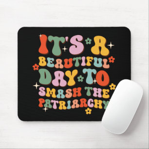 It's A Beautiful Day To Smash The Patriarchy Mouse Mat