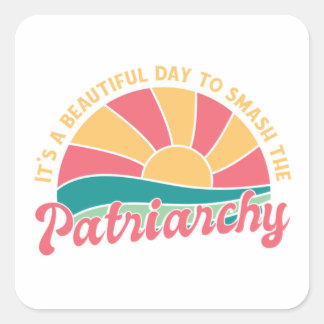 It's A Beautiful Day To Smash The Patriarchy Square Sticker