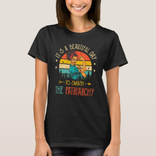It's A Beautiful Day To Smash The Patriarchy Vinta T-Shirt