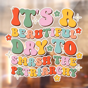 It's A Beautiful Day To Smash The Patriarchy Window Cling