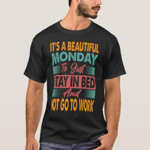 It's A Beautiful Monday To Just Stay In Bed 2 T-Shirt