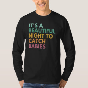 It's A Beautiful Night To Catch Babies Midwife Ld T-Shirt