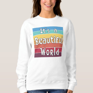 It's a Beautiful World Sweatshirt