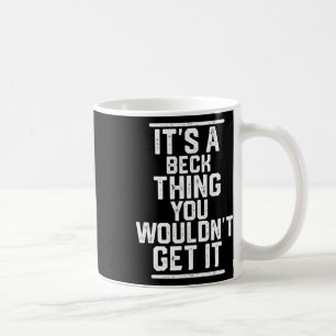 It's A Beck Thing You Wouldn't Get It - Family - L Coffee Mug