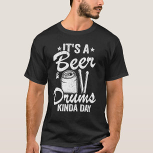 It's A Beer & Drums Kinda Day Percussionist Dad Dr T-Shirt