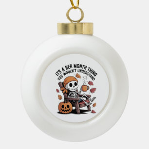 It's a Ber Month Thing You Wouldn't Understand Ceramic Ball Christmas Ornament