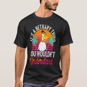 It's A Bethany Thing You Wouldn't Understand Beth T-Shirt