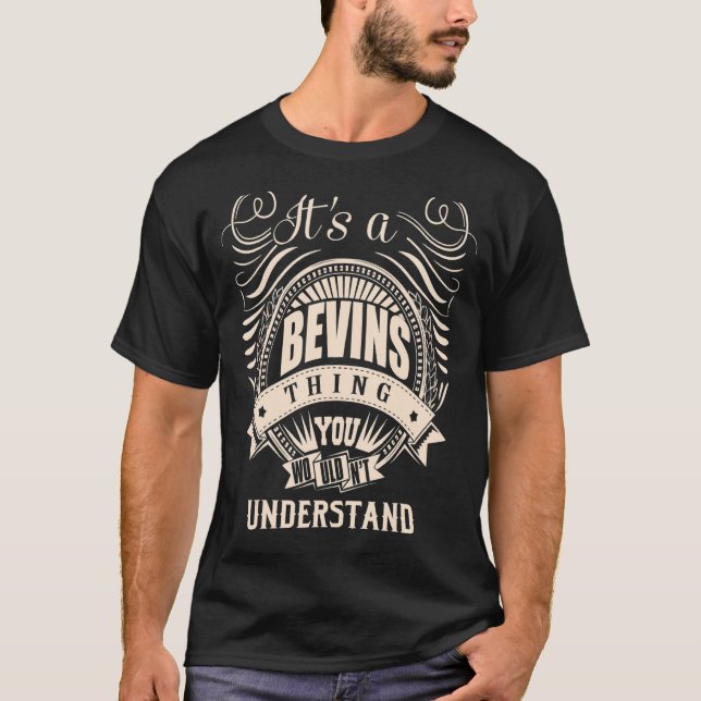 It's a BEVINS thing you wouldn't understand   T-Shirt (Front)