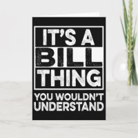 It's A Bill Thing You Wouldn't Understand Bill Chr